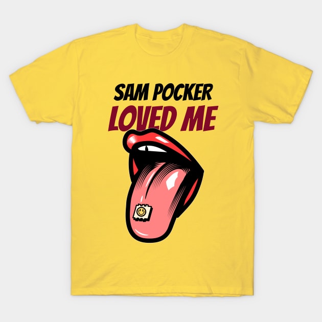 Sam Pocker Loved Me T-Shirt by Sam Pocker Loves You